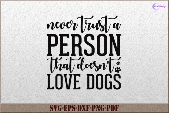 Never Trust A Person That Doesn’t Love Dogs